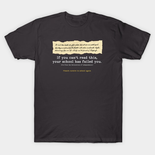 Bring back cursive writing - "If you can't read this, your school has failed you." T-Shirt by jdunster